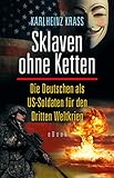  Sklaven ohne Ketten: Die Deutschen als US-Soldaten für den Dritten Weltkrieg