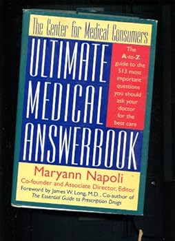 The Center for Medical Consumers Ultimate Medical Answerbook: The A-To-Z Guide to the 300 Most Important Questions You Should Ask Your Doctor for th