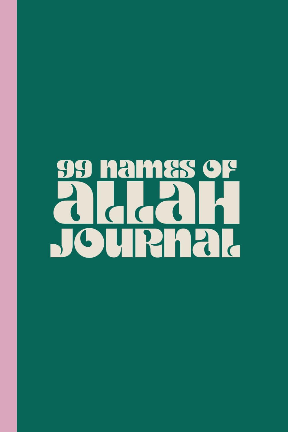99 Names of Allah Journal: A Spiritual Companion for Reflection and Growth