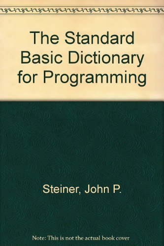 The Standard Basic Dictionary for Programming: Steiner, John P ...
