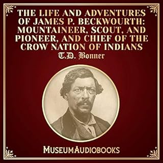 The Life and Adventures of James P. Beckwourth: Mountaineer, Scout, and Pioneer, and Chief of the Crow Nation of Indians Audi