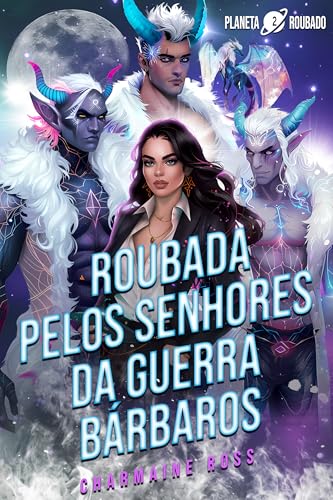 Roubada pelos Senhores da Guerra Bárbaros: Um romance sobre um par alienígena (Planeta Roubado Livro 2) - Ross, Charmaine