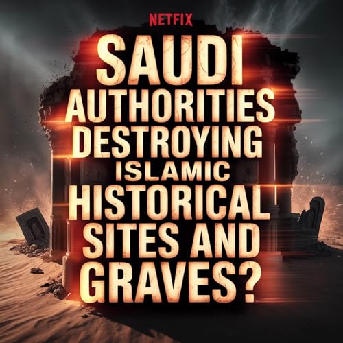 Saudi Authorities Destroying Islamic Historical Sites and Graves? | Assim Al-Hakeem