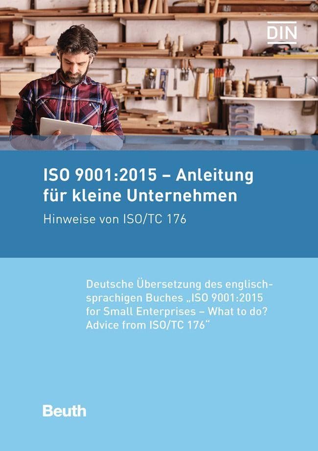ISO 9001:2015 - Anleitung für kleine Unternehmen: Hinweise von ISO/TC 176 Deutsche Übersetzung der englischsprachigen Buches 'ISO 9001:2015 for Small Enterprises - What to do?'