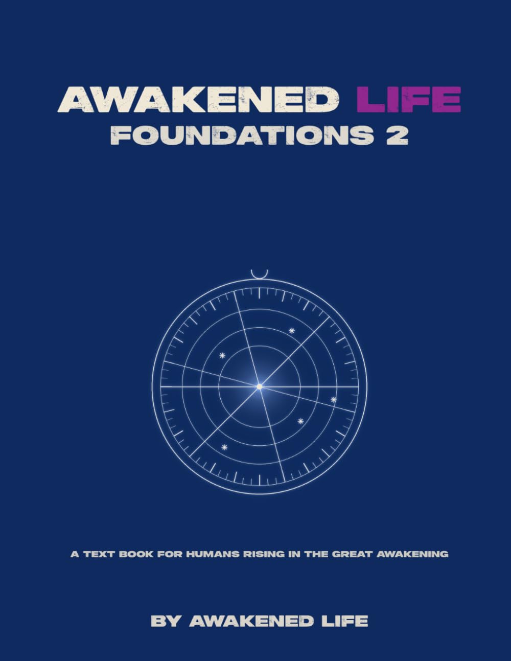 Awakened Life Foundations 2: A text book for humans rising in the Great Awakening