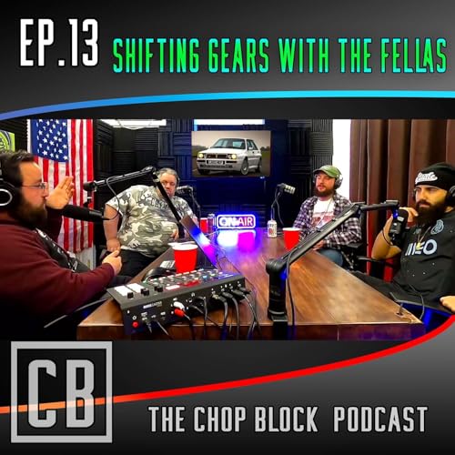 EP#13 Shifting Gears with the Fellas