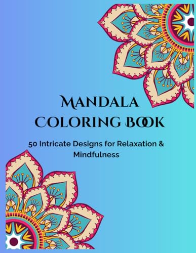 Mandala Coloring Book for Adults- 50 Pages of Intricate Patterns for Relaxation & Mindfulness: Intricate & Easy Mandala Patterns