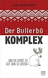 komplexität  Der Bullerbü-Komplex: Und die Kunst es gut sein zu lassen