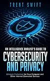 An Intelligence Analyst's Guide To Cybersecurity And Privacy: Ultimate Protection For Your Computer And Other Internet Connected Devices