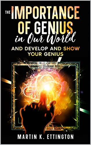 The Importance of Genius in our World : And Develop and Show Your Genius (The Personal Improvement Series Book 7) (English Edition)