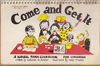 Spiral-bound Come and Get It: A Natural Foods Cookbook for Children Book