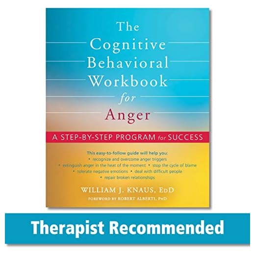 The Cognitive Behavioral Workbook for Anger: A Step-by-Step Program for Success