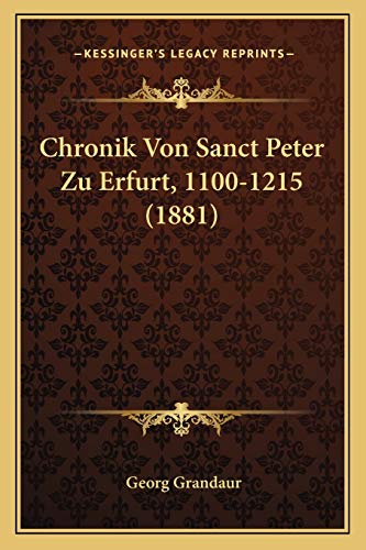 Chronik Von Sanct Peter Zu Erfurt, 1100-1215 (1881) (German Edition)