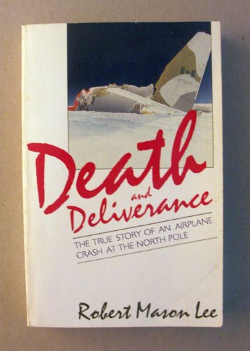 Death and Deliverance: The True Story of an Airplane Crash at the North Pole