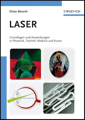 Laser: Grundlagen und Anwendungen in Photonik, Technik, Medizin und Kunst (German Edition)