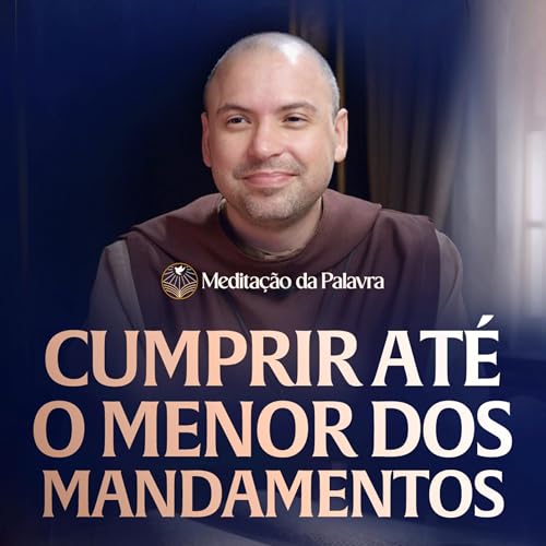 Cumprir até o menor dos mandamentos | (Mateus 5, 17-19) #2737 | Medita&ccedil;&atilde;o da Palavra