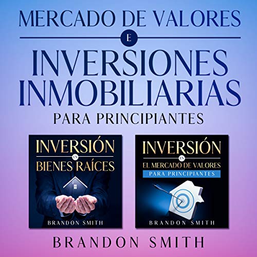 Mercado de valores e inversiones inmobiliarias para principiantes: Una guía práctica completa para hacer riqueza a través del mercado de valores e inversiones ... (Stock and Real Estate) (Spanish Edition)