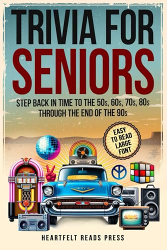 Trivia For Seniors: Large Print, Easy to Read, Step Back in Time to the 50s, 60s, 70s, 80s Through the End of the 90s