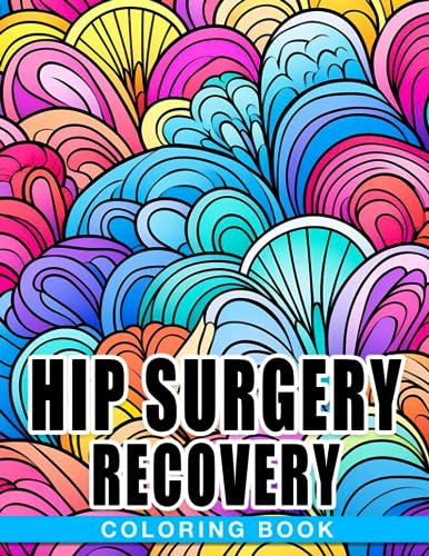 Hip Surgery Recovery Coloring Book: Funny Quotes Designs For Someone In Recovery Process | Relaxation & Anxiety Relief | Perfect Gifts For Friends & Family