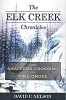 The Elk Creek Chronicles: From Shaffers Crossing to Pine Grove 0615461662 Book Cover