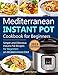Mediterranean Instant Pot Cookbook 2019: Simple and Delicious Instant Pot Recipes For Beginners on Mediterranean Diet