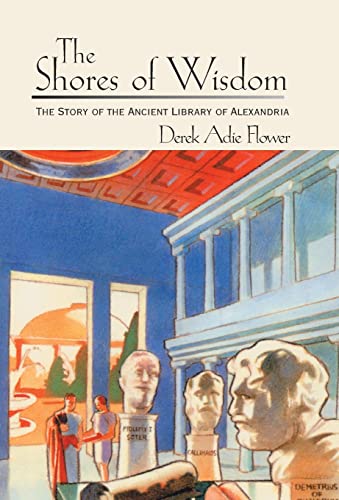 The Shores of Wisdom: The Story of the Ancient Library of Alexandria