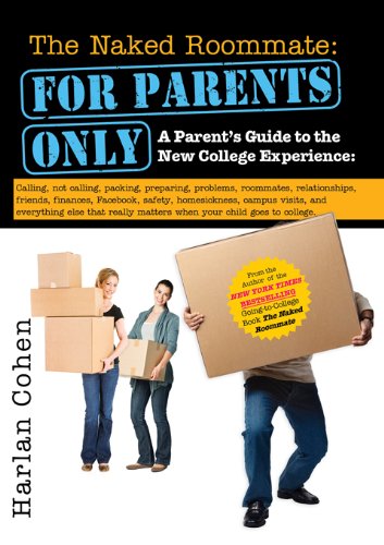 The Naked Roommate: For Parents Only: Calling, Not Calling, Roommates, Relationships, Friends, Finances, and Everything Else That Really Matters when Your ... Goes to College (Student Parenting Book)
