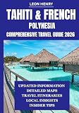 TAHITI & FRENCH POLYNESIA COMPREHENSIVE TRAVEL GUIDE 2026