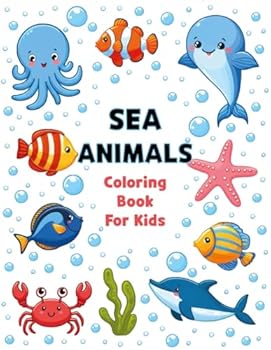 Sea Animals Coloring Book For Kids: Cute Sea Creatures Coloring Book For Kids, Sea Life Coloring Book, Ocean Animals Coloring Book, Aquatic Animals ... Cute Ocean Sea Animals Coloring Book