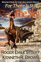 For There Is Still The Sky: Book One of the Allidian Saga 0615637515 Book Cover