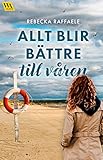 Allt blir bättre till våren (Swedish Edition) - Rebecka Raffaele 
