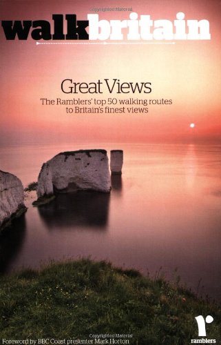 Britain's Great Views: 50 Walking Routes to Britain's Most Spectacular Views: The Ramblers' Top 50 Walking Routes to Britain's Finest Views