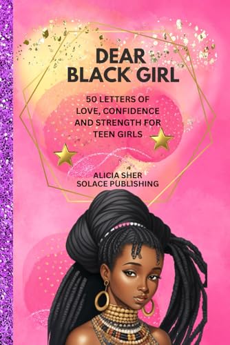 Dear Black Girl: 50 Letters of Love, Confidence, and Strength for Teen Girls