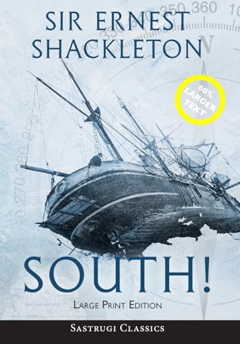 South! (Annotated) LARGE PRINT: The Story of Shackleton's Last Expedition 1914-1917 (Sastrugi Press Classics)