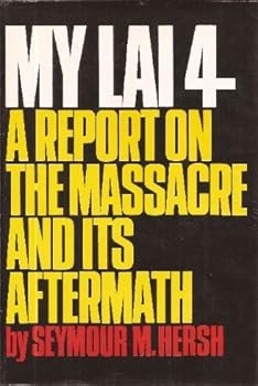 Hardcover My Lai 4: A Report on the Massacre and Its Aftermath by Seymour M. Hersh (1970-06-03) Book