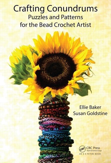 Crafting Conundrums: Puzzles and Patterns for the Bead Crochet Artist (AK Peters/CRC Recreational Mathematics Series)