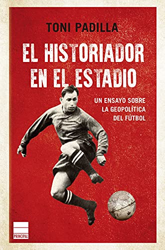 El historiador del estadio: Geopolítica del fútbol (Historia Principal)
