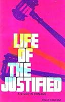 Life of the Justified: A Study in Romans (Bible Study Guide) B000FOZ506 Book Cover