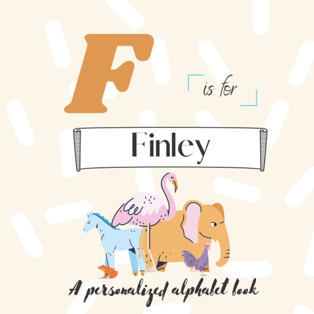 F is for Finley: A Custom Alphabet Book Personalized With Your Name
