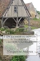 I de la Ville Au Moulin, II Valserine Et Autres Nouvelles 1507763972 Book Cover