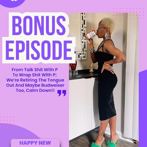 From Talk Shit With P To Wrap Shit With P; We&rsquo;re Retiring The Tongue Out And Maybe Budweiser Too, Calm Down!!