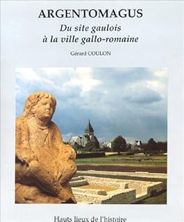 Argentomagus: Du site gaulois à la ville gallo-romaine