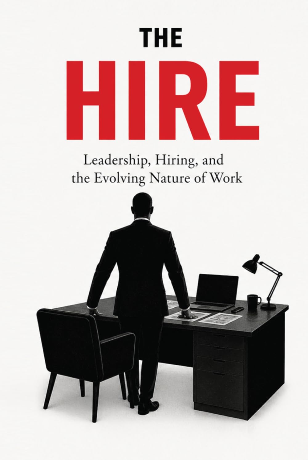 The Hire: Leadership, Hiring, and the Evolving Nature of Work