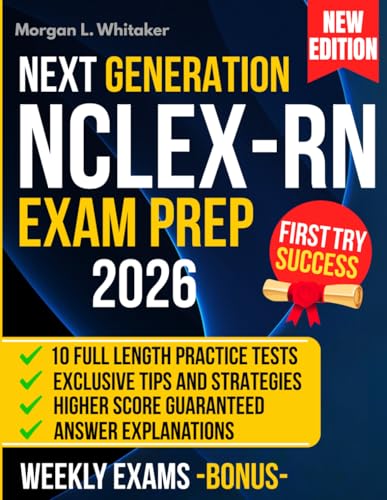 NCLEX-RN EXAM PREP: The Most Complete Study Guide to Ace the NCLEX and Jumpstart Your Nursing Career | Includes 10 Full-Length Practice Exams, Weekly Targeted Drills, and Proven Test-Taking Strategies