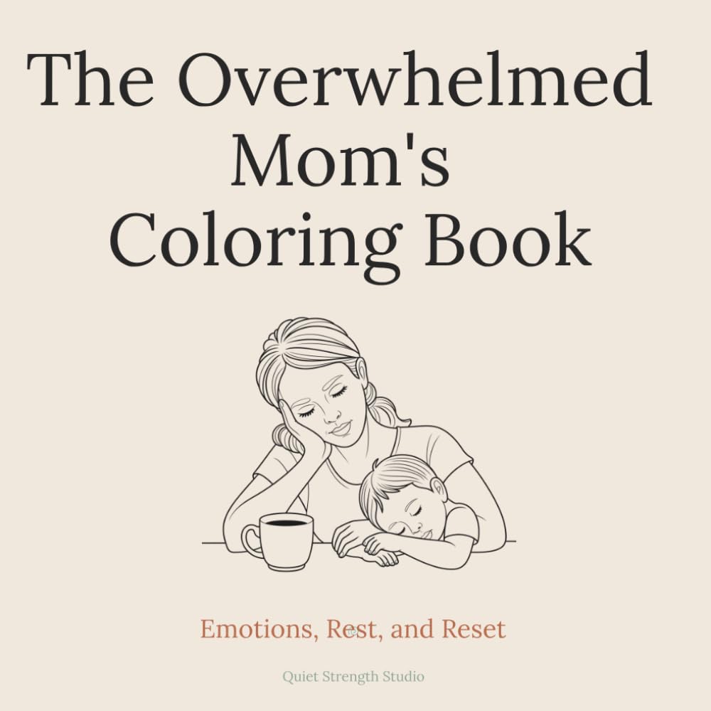 The Overwhelmed Mom's Coloring Book: Emotions, Rest, and Reset (The Soft Reset Series)