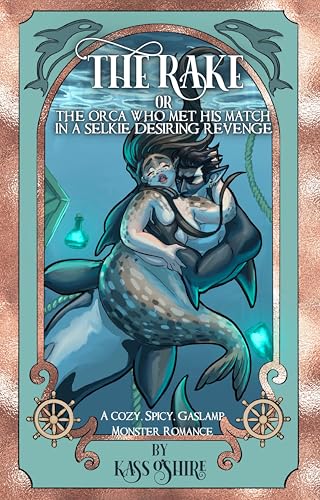 The Rake OR The Orca Who Met His Match in a Selkie Desiring Revenge: A Cozy, Spicy Gaslamp Monster Romance (Shades of Sanctuary Book 3)