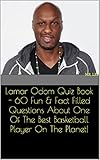 Lamar Odom Quiz Book - 60 Fun & Fact Filled Questions About One Of The Best Basketball Player On The Planet!