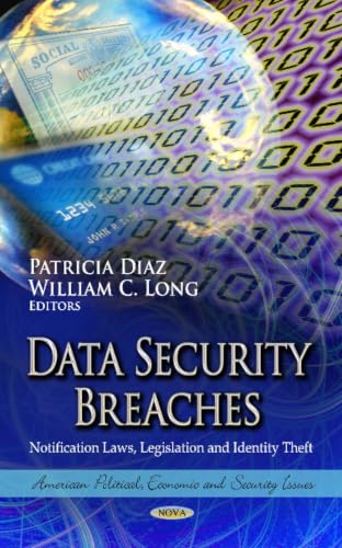 Data Security Breaches: Notification Laws, Legislation and Identity Theft (American Political, Economic, and Security Issues)