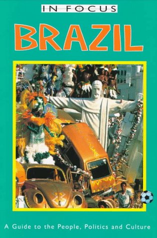 Brazil in Focus: A Guide to the People, Politics and Culture (In Focus Guides)