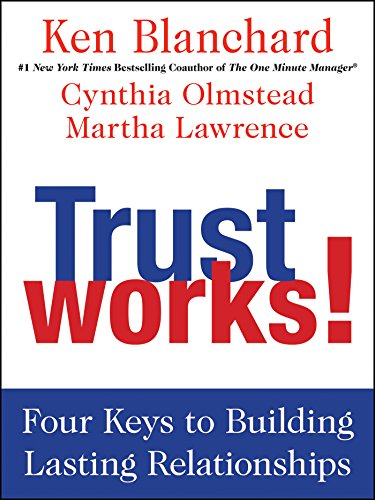Trust Works!: Four Keys to Building Lasting Relationships – The